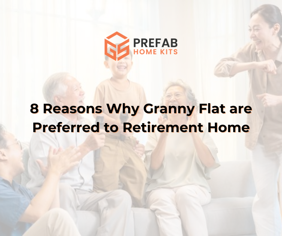 8 Reasons Why Granny Flat are Preferred to Retirement Home