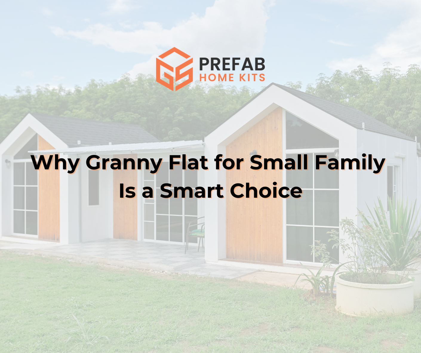 why granny flat for small family is a smart choice
