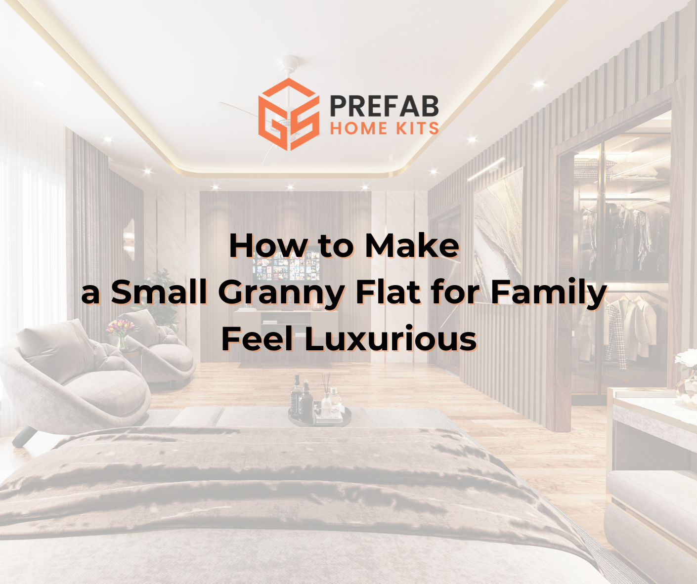 how to make a small granny flat for family feel luxurious